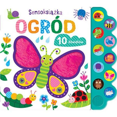 SENSOKSIĄŻKA OGRÓD Książeczka z PANELEM DŹWIĘKOWYM, WKŁADKAMI DOTYKOWYMI oraz WYPUKŁYMI ELEMENTAMI