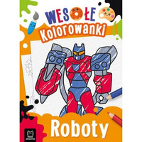 Roboty. Wesołe kolorowanki 4+