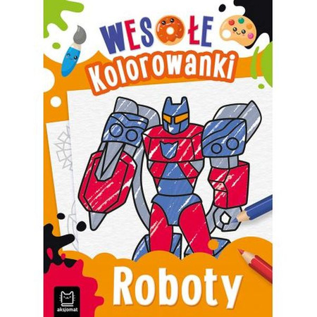 Roboty. Wesołe kolorowanki 4+