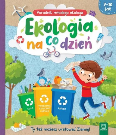 Ekologia na co dzień. Poradnik młodego ekologa 7-10 lat