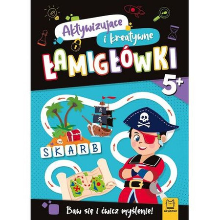 Aktywizujące i kreatywne łamigłówki. Baw się i ćwicz myślenie! 5+