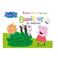 Peppa Pig. Bardzo Ważne Sprawy nr 11 Bawię się na dworze!