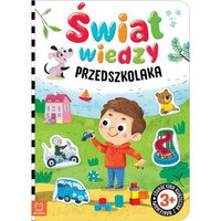 Świat wiedzy przedszkolaka. Edukacyjna książeczka z naklejkami 3+