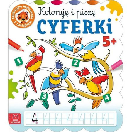 Koloruję i piszę CYFERKI. Edukacyjna malowanka z naklejkami 5+