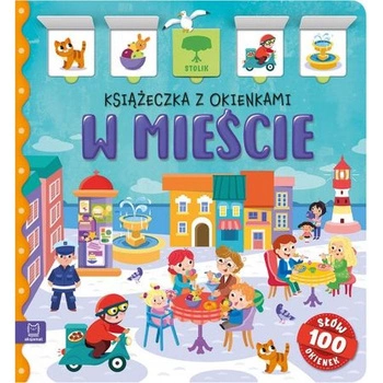 W mieście. Książeczka z okienkami. 100 okienek – 100 słów