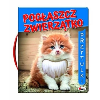 Książeczka Pogłaszcz zwierzątko. Przytulki