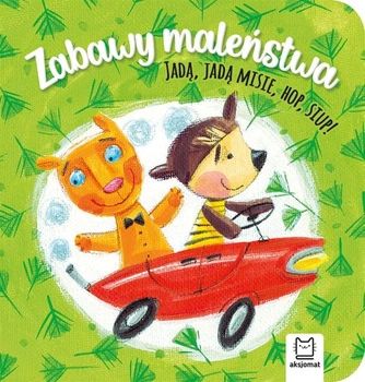 Książeczka Zabawy maleństwa. Jadą, jadą misie, hop, siup!