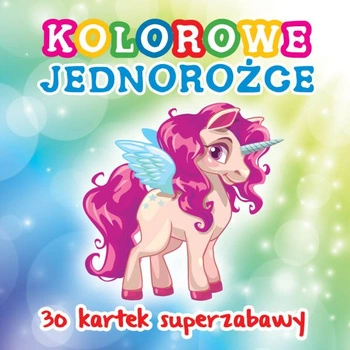 Kolorowanka 30 kartek superzabawy  Jednorożce