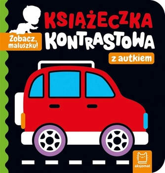Książeczka Zobacz, maluszku! Książeczka kontrastowa z autkiem